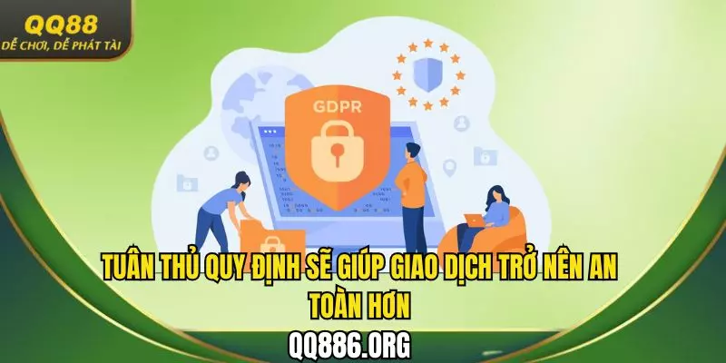Tuân thủ quy định sẽ giúp giao dịch trở nên an toàn hơn